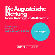 Die Augusteische Dichtung: Philologie: Roms Beitrag zur Weltliteratur (Abridged)