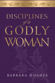 Disciplines of a Godly Woman