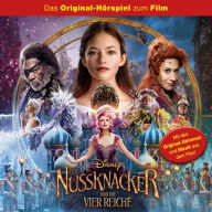 Disney: Der Nussknacker und die vier Reiche (Original-HÃ¶rspiel zum Kinofilm)