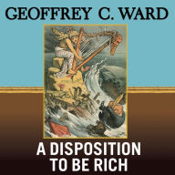 A Disposition to Be Rich: How a Small-Town Pastor's Son Ruined an American President, Brought on a Wall Street Crash, and Made Himself the Best-Hated Man in the United States