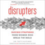 Disrupters: Success Strategies from Women Who Break the Mold