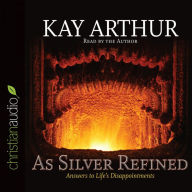 As Silver Refined: Answers to Life's Disappointments (Abridged)