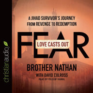 *Love Casts Out Fear: A Jihad Survivor's Journey from Revenge to Redemption