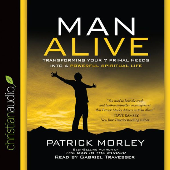 Man Alive: Transforming a Man's Seven Primal Needs into a Powerful Spiritual Life