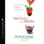 Sex Begins in the Kitchen: Creating Intimacy to Make Your Marriage Sizzle