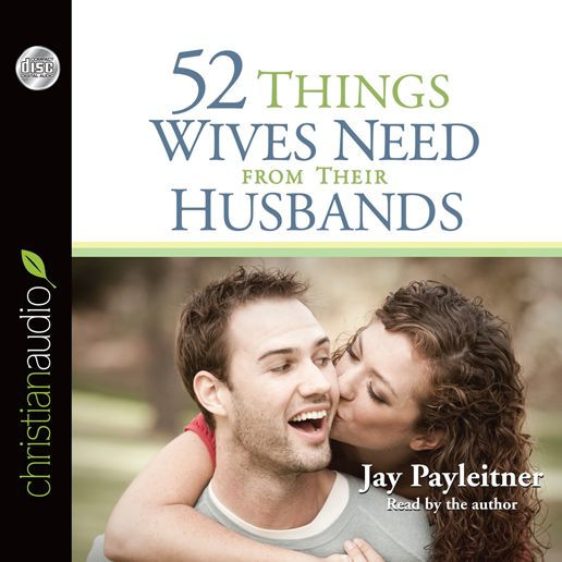 52 Things Wives Need from Their Husbands: What Husbands Can Do to Build a Stronger Marriage