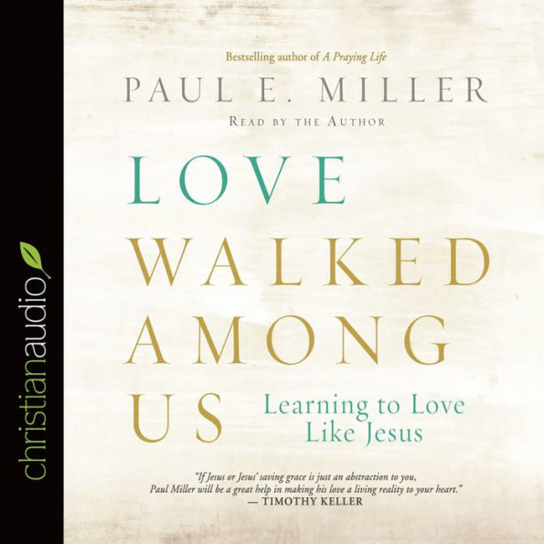 Love Walked Among Us: Learning to Love Like Jesus