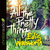 All the Pretty Things: The Story of a Southern Girl Who Went through Fire to Find Her Way Home