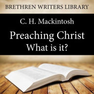 Preaching Christ - What is it?