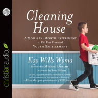 Cleaning House: A Mom's Twelve-Month Experiment to Rid Her Home of Youth Entitlement