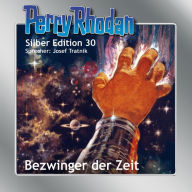 Perry Rhodan Silber Edition 30: Bezwinger der Zeit: Perry Rhodan-Zyklus 