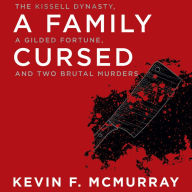 A Family Cursed: The Kissell Dynasty, a Gilded Fortune, and Two Brutal Murders