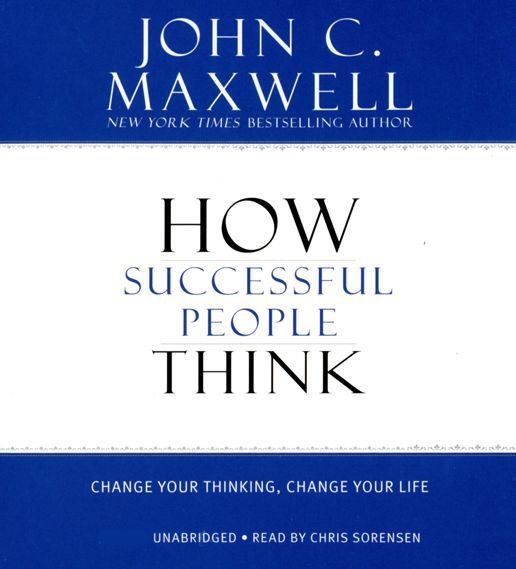 How Successful People Think: Change Your Thinking, Change Your Life