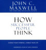 How Successful People Think: Change Your Thinking, Change Your Life