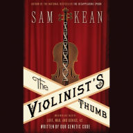 The Violinist's Thumb : And Other Lost Tales of Love, War, and Genius, as Written by Our Genetic Code