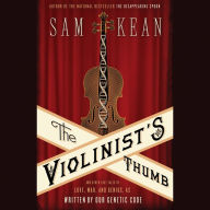 The Violinist's Thumb: And Other Lost Tales of Love, War, and Genius, as Written by Our Genetic Code
