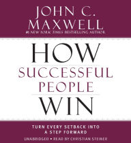 How Successful People Win: Turn Every Setback into a Step Forward