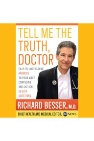 Tell Me the Truth, Doctor Unabridged DA: Easy-to-Understand Answers to Your Most Confusing and Critical Health Questions