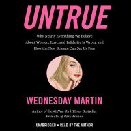 Untrue: Why Nearly Everything We Believe About Women, Lust, and Infidelity Is Wrong and How the New Science Can Set Us Free