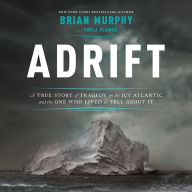 Adrift: A True Story of Tragedy on the Icy Atlantic and the One Who Lived to Tell about It