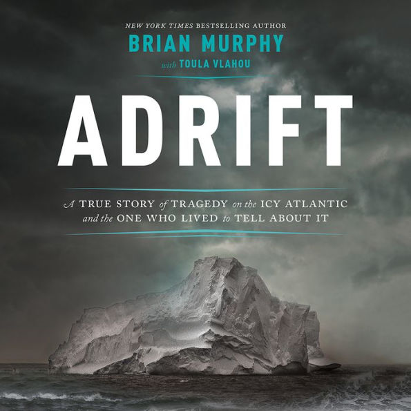 Adrift: A True Story of Tragedy on the Icy Atlantic and the One Who Lived to Tell about It