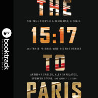 15:17 to Paris, The: The True Story of a Terrorist, a Train, and Three American Heroes [Booktrack Edition]