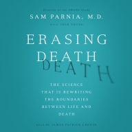 Erasing Death: The Science That Is Rewriting the Boundaries Between Life and Death