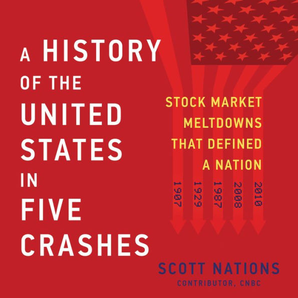 A History of the United States in Five Crashes: Stock Market Meltdowns That Defined a Nation