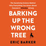 Barking Up the Wrong Tree: The Surprising Science Behind Why Everything You Know About Success Is (Mostly) Wrong