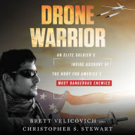 Drone Warrior: An Elite Soldier's Inside Account of the Hunt for America's Most Dangerous Enemies