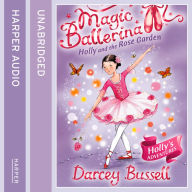 Holly and the Rose Garden: Magic Ballerina, Book 16