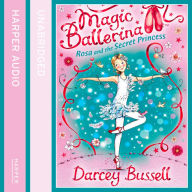 Rosa and the Secret Princess (Magic Ballerina, Book 7)