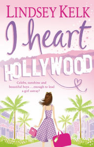 I Heart Hollywood: Hilarious, heartwarming and relatable: escape with this bestselling romantic comedy (I Heart Series, Book 2)