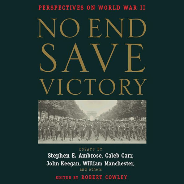 No End Save Victory: Perspectives on World War II (Abridged)
