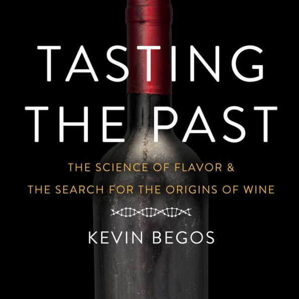 Tasting the Past: The Science of Flavor and the Search for the Origins of Wine