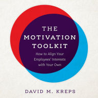 The Motivation Toolkit: How to Align Your Employees' Interests with Your Own