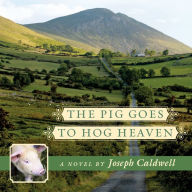 The Pig Goes to Hog Heaven: A Novel By Joseph Caldwel