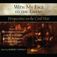 With My Face to the Enemy: Perspectives on the Civil War (Abridged)