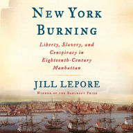 New York Burning: Liberty, Slavery, and Conspiracy in Eighteenth-Century Manhattan (Abridged)