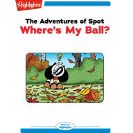 Where's My Ball?: The Adventures of Spot