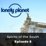 Lonely Planet: Spirits of the South: Episode 6