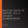 Beacon Lights of History, Vol 3: Ancient Achievements