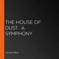 The House of Dust: A Symphony