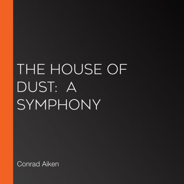 The House of Dust: A Symphony