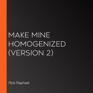 Make Mine Homogenized (Version 2)
