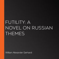 Futility: A Novel on Russian Themes