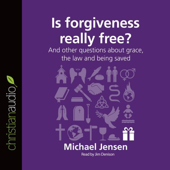 Is Forgiveness Really Free?: And Other Questions About Grace, the Law, and Being Saved