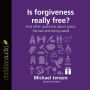 Is Forgiveness Really Free?: And Other Questions About Grace, the Law, and Being Saved