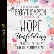 Hope Unfolding: Grace-Filled Truth for the Momma's Heart