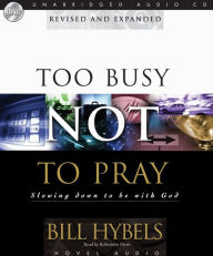 Too Busy Not to Pray: Slowing Down to Be With God